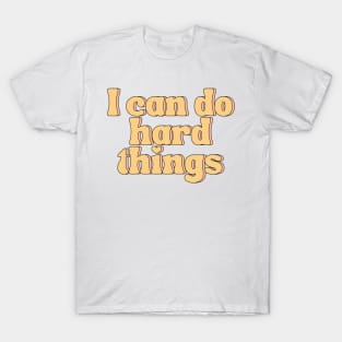 I Can Do Hard Things - Inspiring and Motivational Quotes T-Shirt